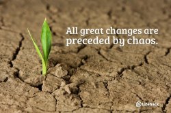 All-great-changes-are-preceded-by-chaos..jpg